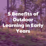 5 benefits of outdoor learning in early years