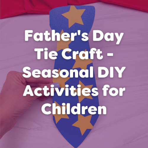 Father’s Day Craft a Tie – Seasonal DIY Activities for Children