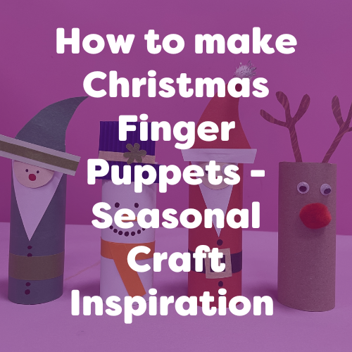 How to make Christmas Finger Puppets – Seasonal Craft Inspiration