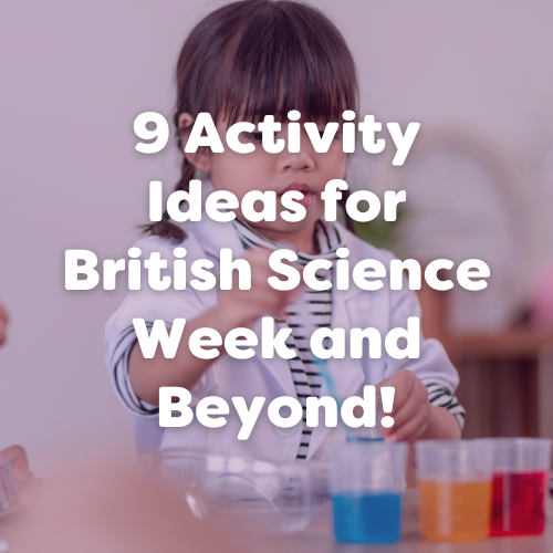 9 Activity Ideas for British Science Week and Beyond!