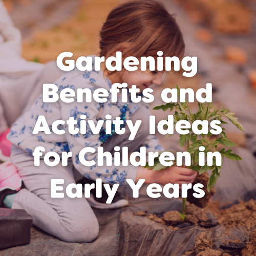 Gardening Benefits and Activity Ideas for Children in Early Years