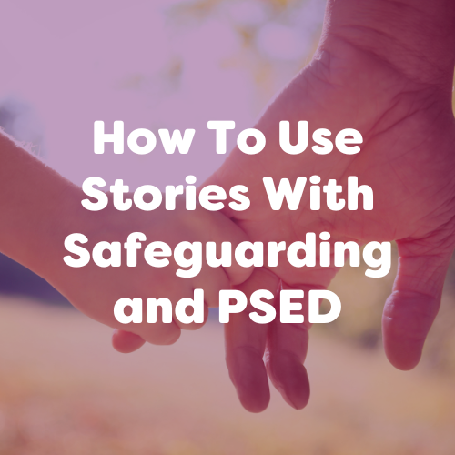 How To Use Stories With Safeguarding and PSED