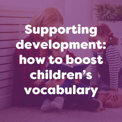 Supporting development: how to boost children’s vocabulary