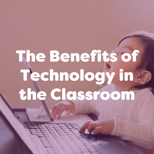 The Benefits of Technology in the Classroom