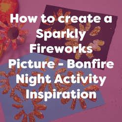 How to create a Sparkly Fireworks Picture – Bonfire Night Activity Inspiration