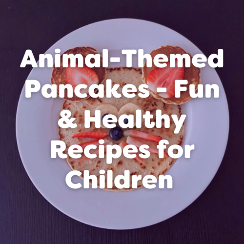 Animal Pancakes – Fun & Healthy  Recipes for Children