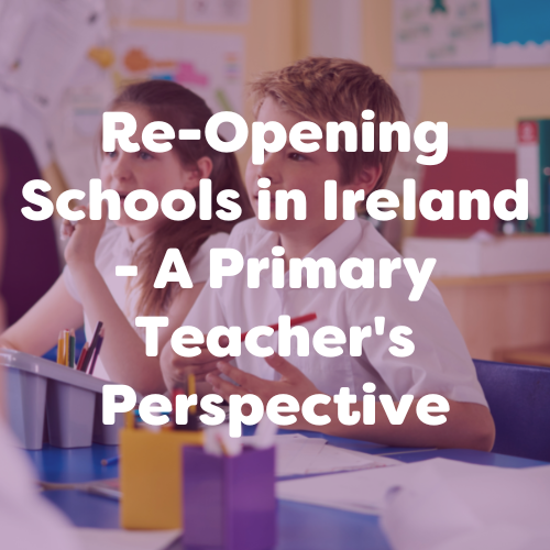 Re-Opening Schools in Ireland – A Primary Teacher’s Perspective