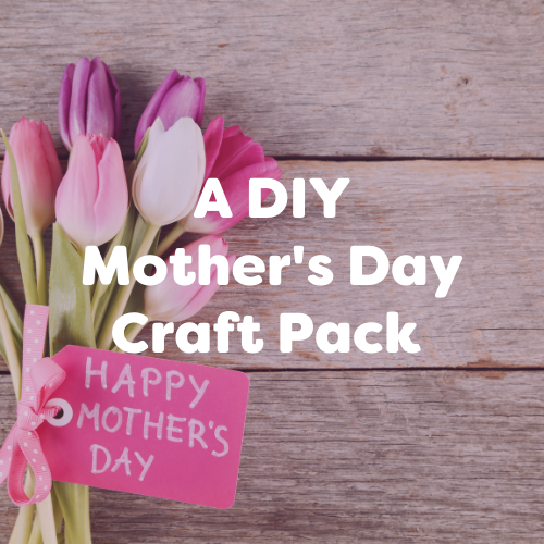 A DIY Mother’s Day Craft Pack