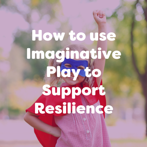 How to use Imaginative Play to Support Resilience