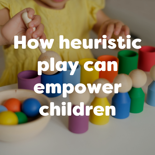 How Heuristic Play Can Empower Your Child