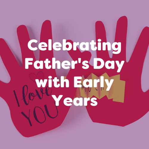 celebrating fathers day with early years