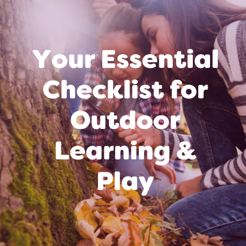 Your Essential Checklist for Outdoor Learning & Play