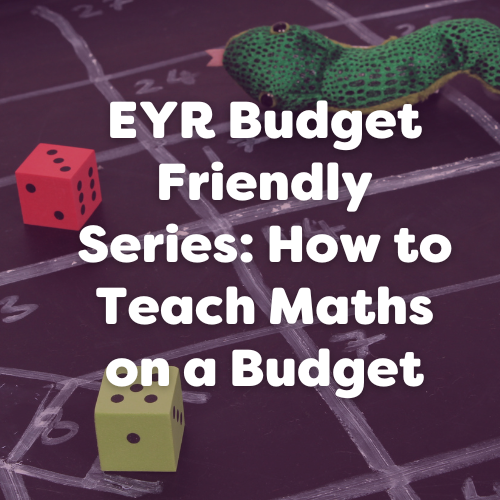 EYR Budget Friendly Series: How to Teach Maths on a Budget