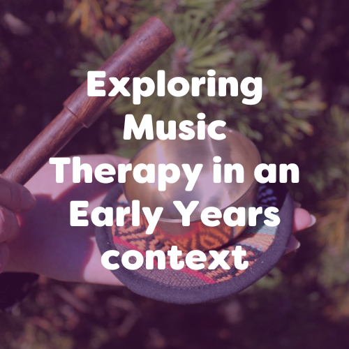 Exploring Music Therapy in an Early Years Context